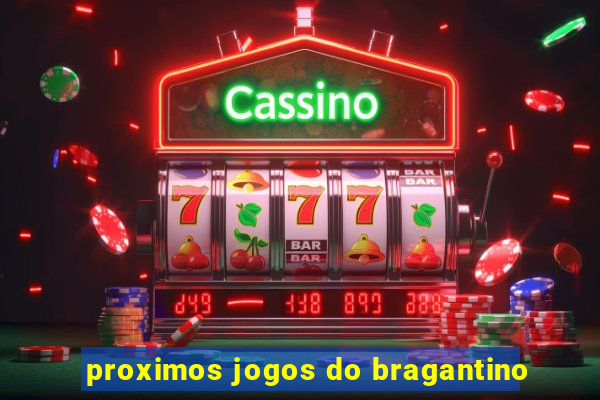 proximos jogos do bragantino